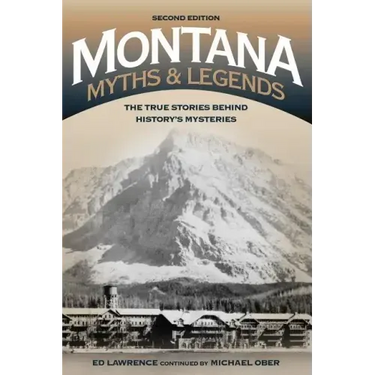 Montana Myths and Legends: The True Stories behind History's Mysteries
