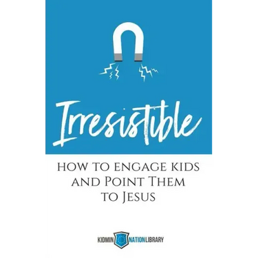 Irresistible: How to Engage Kids and Point Them to Jesus