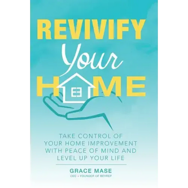 Revivify Your Home: Take Control of Your Home Improvement with Peace of Mind and Level up Your Life