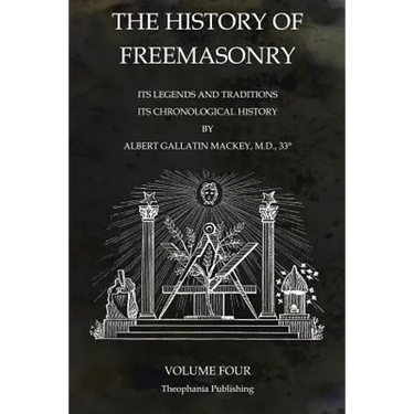 The History of Freemasonry Volume 4: Its Legends and Traditions, Its Chronological History