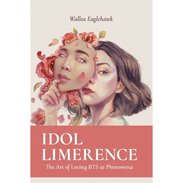 Idol Limerence: The Art of Loving BTS as Phenomena