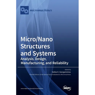 Micro/Nano Structures and Systems: Analysis, Design, Manufacturing, and Reliability
