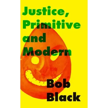 Justice, Primitive and Modern: Dispute Resolution in Anarchist and State Societies