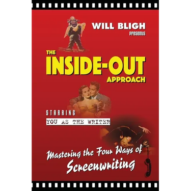 The Inside-Out Approach: Mastering the Four Ways of Screenwriting