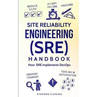 Site Reliability Engineering (SRE) Handbook: How SRE Implements DevOps