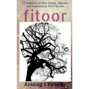 Fitoor: A Collection of Nine Unique, Adorable and Inspirational Short Stories