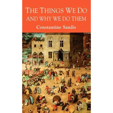The Things We Do and Why We Do Them