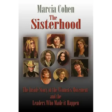 The Sisterhood: The Inside Story of the Women's Movement and the Leaders Who Made it Happn