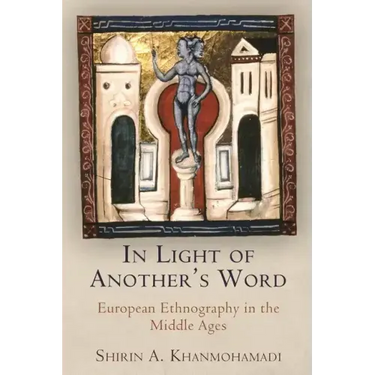 In Light of Another's Word: European Ethnography in the Middle Ages