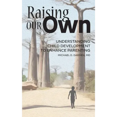 Raising Our Own: Understanding Child Development to Enhance Parenting
