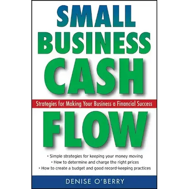 Small Business Cash Flow: Strategies for Making Your Business a Financial Success