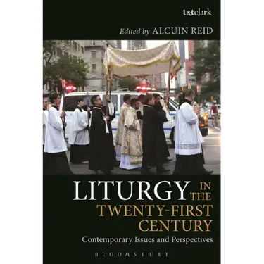 Liturgy in the Twenty-First Century: Contemporary Issues and Perspectives