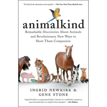Animalkind: Remarkable Discoveries about Animals and Revolutionary New Ways to Show Them Compassion