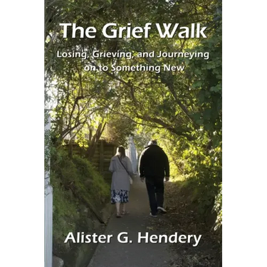 The Grief Walk: Losing, Grieving, and Journeying on to Something New