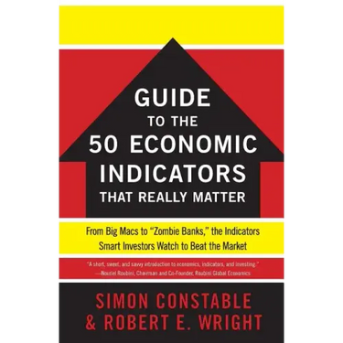 The Wsj Guide to the 50 Economic Indicators That Really Matter: From Big Macs to Zombie Banks, the Indicators Smart Investors Watch to Beat the Market