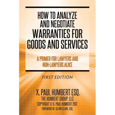 How to Analyze and Negotiate Warranties for Goods and Services: A Primer For Lawyers And Non-Lawyers Alike