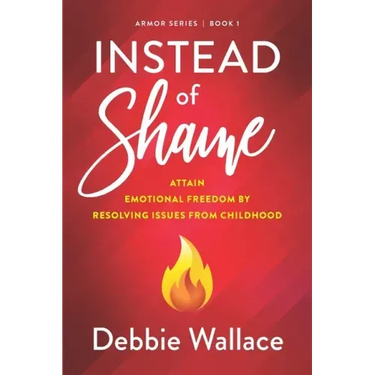 Instead of Shame: Attain Emotional Freedom by Resolving Issues from Childhood