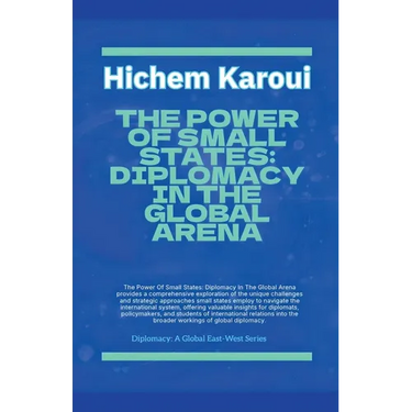 The Power Of Small States: Diplomacy In The Global Arena.