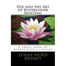 Zen and the Art of Watercolor Painting: A book of watercolor's lessons