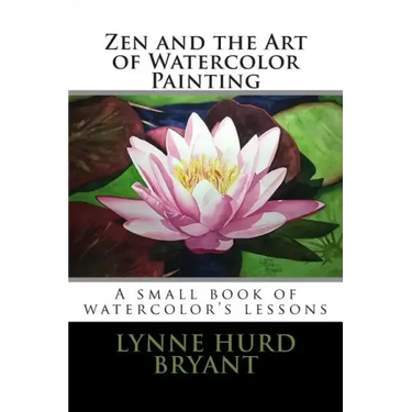 Zen and the Art of Watercolor Painting: A book of watercolor's lessons
