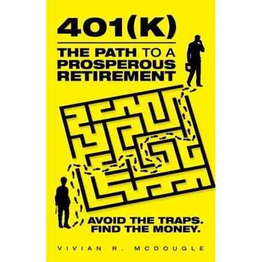 401(k)-The Path to a Prosperous Retirement: Avoid the Traps. Find the Money.