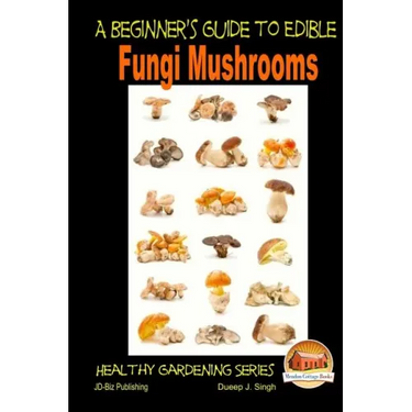 A Beginner's Guide to Edible Fungi Mushrooms