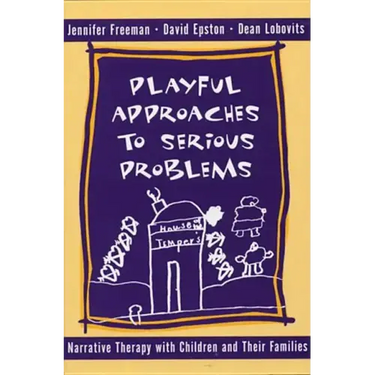 Playful Approaches to Serious Problems: Narrative Therapy with Children and Their Families