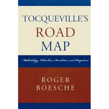 Tocqueville's Road Map: Methodology, Liberalism, Revolution, and Despotism