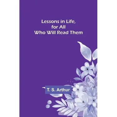 Lessons in Life, for All Who Will Read Them
