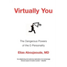 Virtually You: The Dangerous Powers of the E-Personality