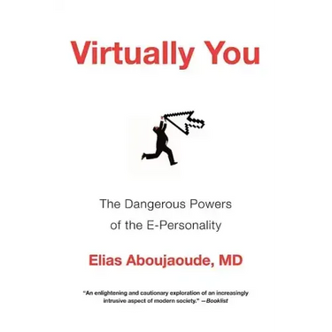 Virtually You: The Dangerous Powers of the E-Personality