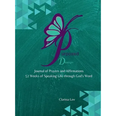 Purpose by Design Journal of Prayers and Affirmations: 52 Weeks of Speaking LIFE through God's word
