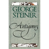 Antigones: How the Antigone Legend Has Endured in Western Literature, Art, and Thought
