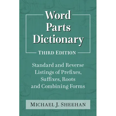 Word Parts Dictionary: Standard and Reverse Listings of Prefixes, Suffixes, Roots and Combining Forms, 3D Ed.