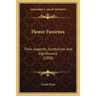 Flower Favorites: Their Legends, Symbolism And Significance (1898)