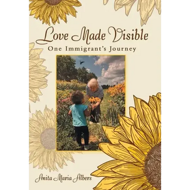 Love Made Visible: One Immigrant's Journey