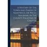 A History Of The Town And Parish Of Nantwich, Or Wich-malbank, In The County Palatine Of Chester