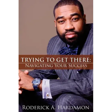 Trying to Get There: Navigating Your Success
