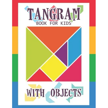 Tangram Book for Kids with Objects: 67 Tangrams for Kids Puzzles with Misc Objects, Tangram Puzzle for Kids