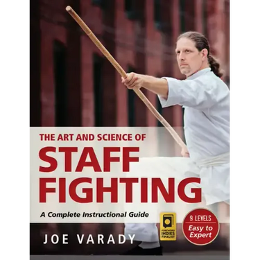 The Art and Science of Staff Fighting: A Complete Instructional Guide