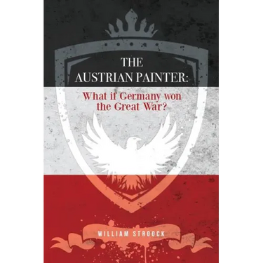 The Austrian Painter: What if Germany won the Great War?