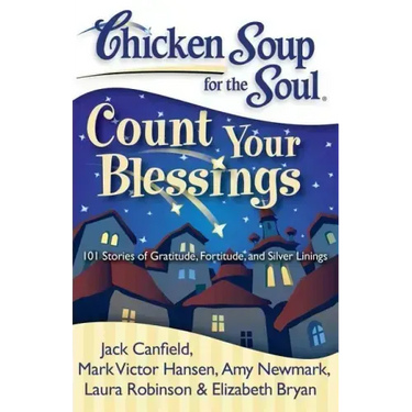 Chicken Soup for the Soul: Count Your Blessings: 101 Stories of Gratitude, Fortitude, and Silver Linings