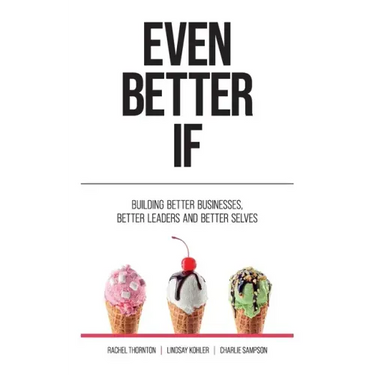 Even Better If: Building better businesses, better leaders, and better selves