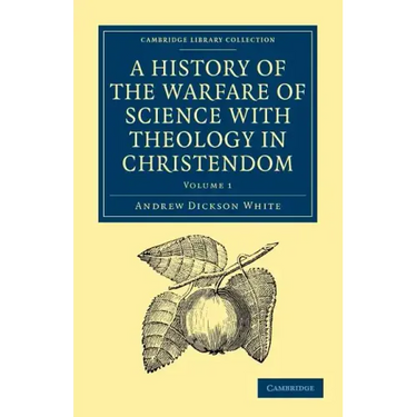 A History of the Warfare of Science with Theology in Christendom: Volume 1