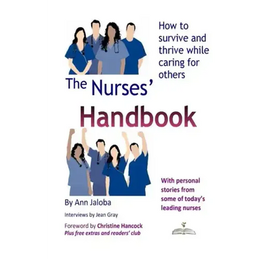 The Nurses' Handbook: How to Survive and Thrive While Caring for Others