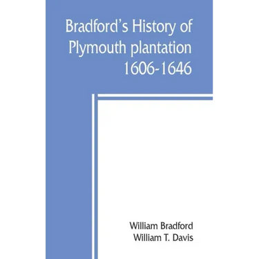 Bradford's history of Plymouth plantation, 1606-1646