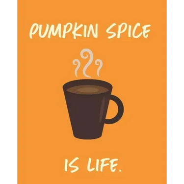 Pumpkin Spice Is Life