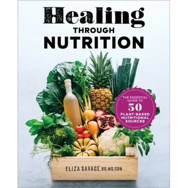 Healing Through Nutrition: The Essential Guide to 50 Plant-Based Nutritional Sources