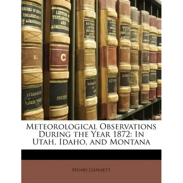 Meteorological Observations During the Year 1872: In Utah, Idaho, and Montana