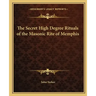 The Secret High Degree Rituals of the Masonic Rite of Memphis